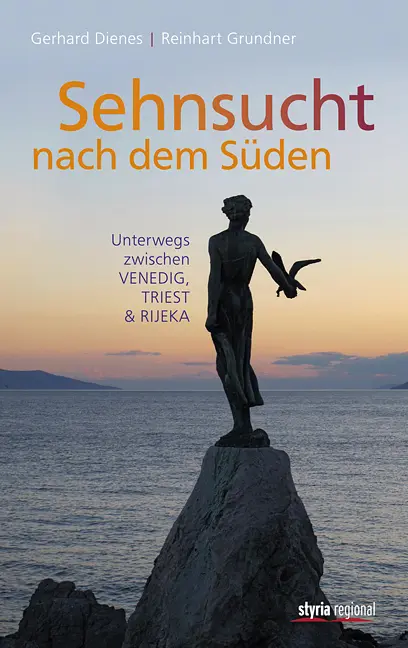 Cover: 9783701201877 | Sehnsucht nach dem Süden | Unterwegs zwischen Venedig, Triest &amp; Rijeka