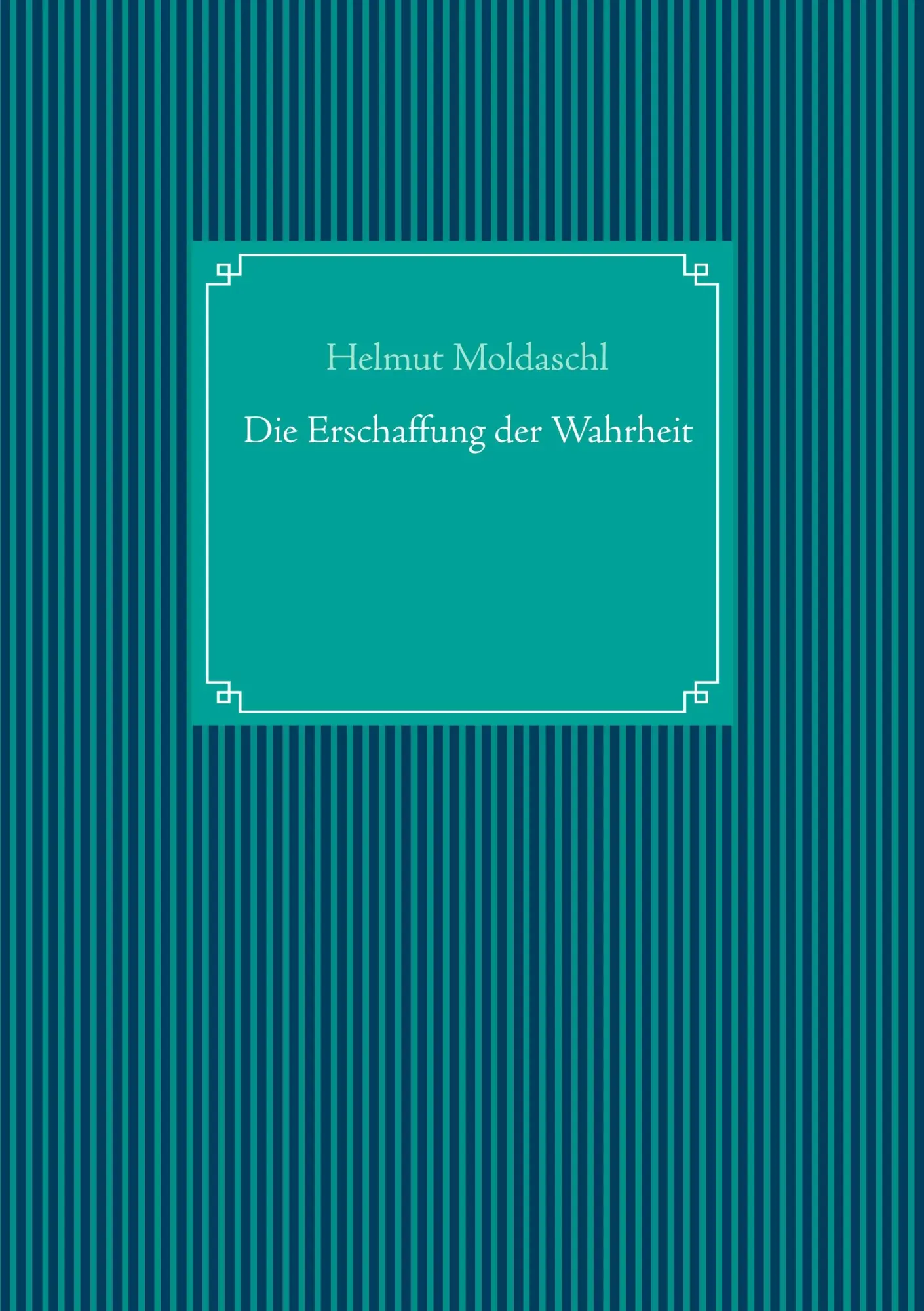 Cover: 9783752861877 | Die Erschaffung der Wahrheit | Helmut Moldaschl | Taschenbuch | 512 S.