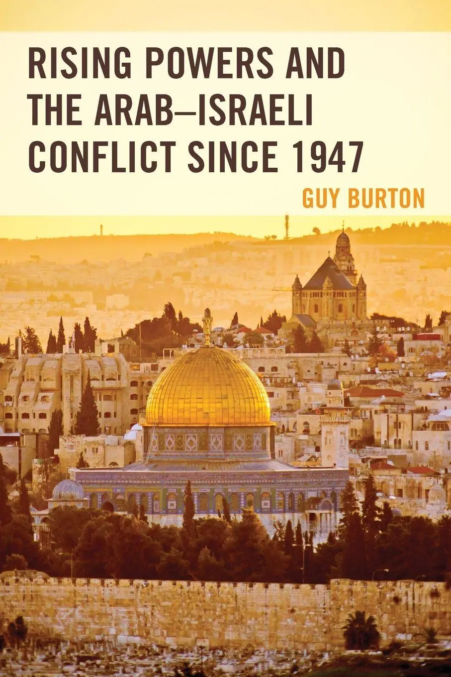 Cover: 9781498551977 | Rising Powers and the Arab-Israeli Conflict since 1947 | Guy Burton