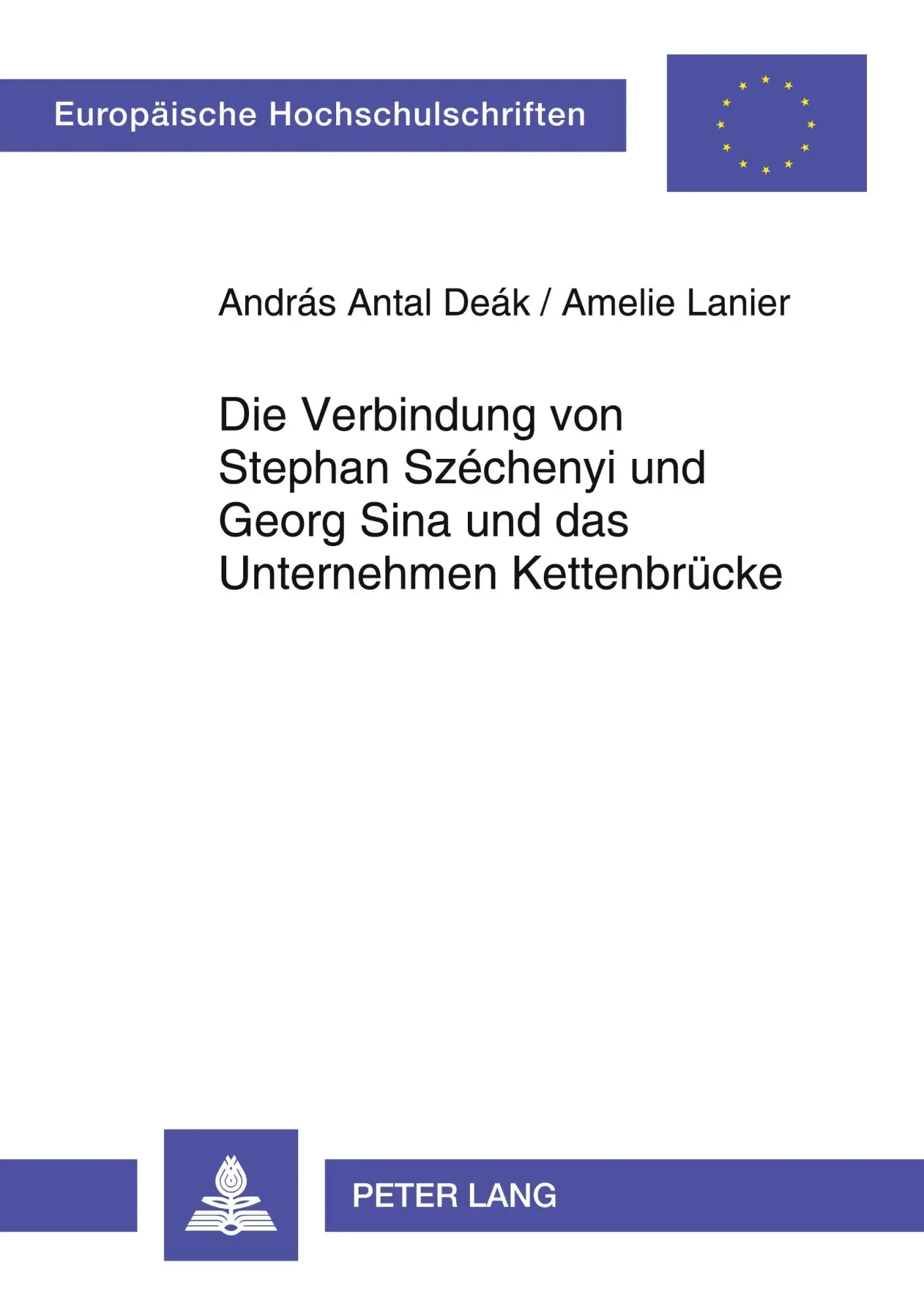 Die Verbindung von Stephan Széchenyi und Georg Sina und das Unternehmen Kettenbrücke (Europäische Hochschulschriften - Reihe III)
