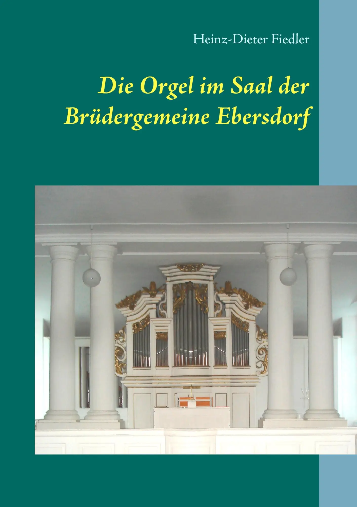 Cover: 9783741271977 | Die Orgel im Saal der Brüdergemeine Ebersdorf | Heinz-Dieter Fiedler