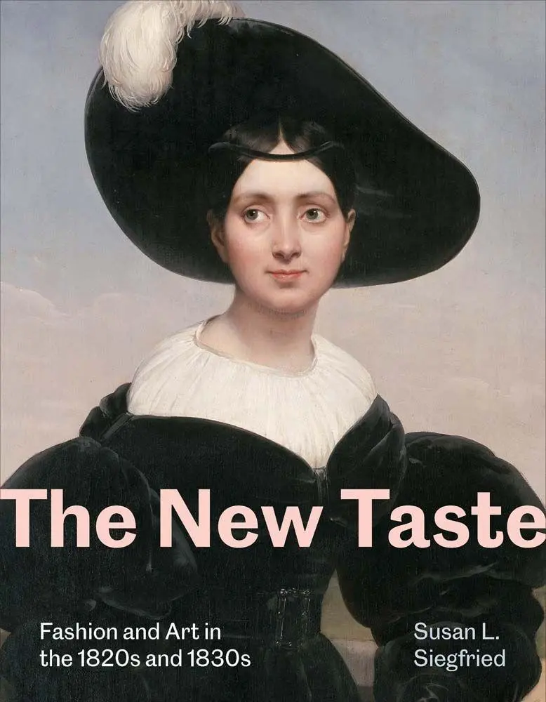 Cover: 9780300282177 | New Taste | Fashion and Art in the 1820s and 1830s | Susan L Siegfried