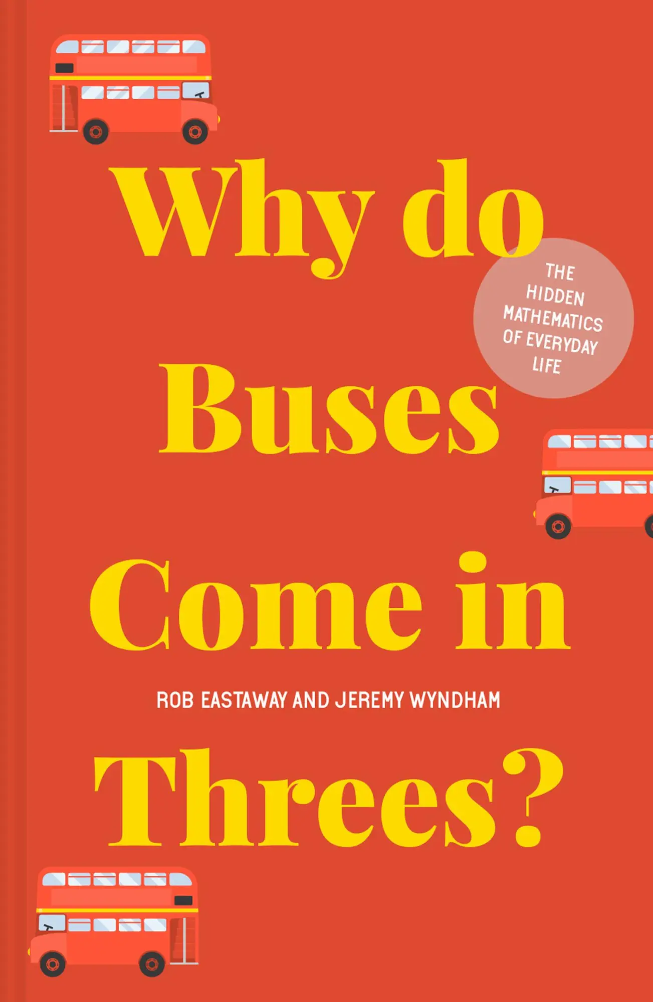 Cover: 9781911622277 | Why Do Buses Come in Threes? | The Hidden Mathematics of Everyday Life