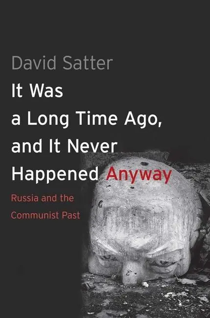 Cover: 9780300192377 | It Was a Long Time Ago, and It Never Happened Anyway | David Satter