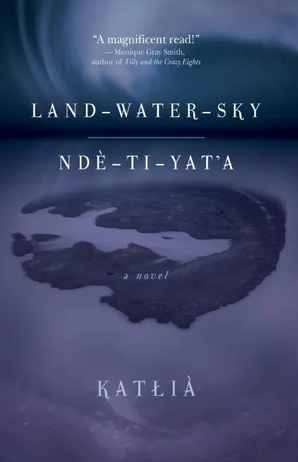 Cover: 9781773632377 | Land-Water-Sky / Nde-TI-Yat'a | KatÅ'ia | Taschenbuch | Englisch