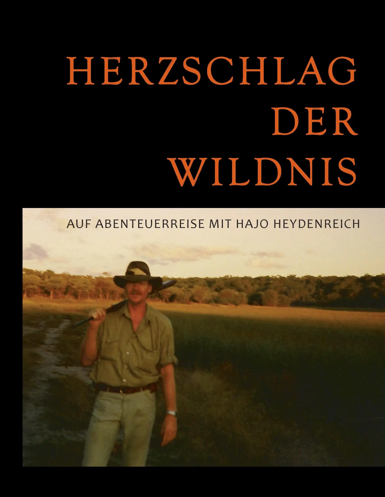 Cover: 9783848222377 | Herzschlag der Wildnis | Auf Abenteuerreise mit Hajo Heydenreich