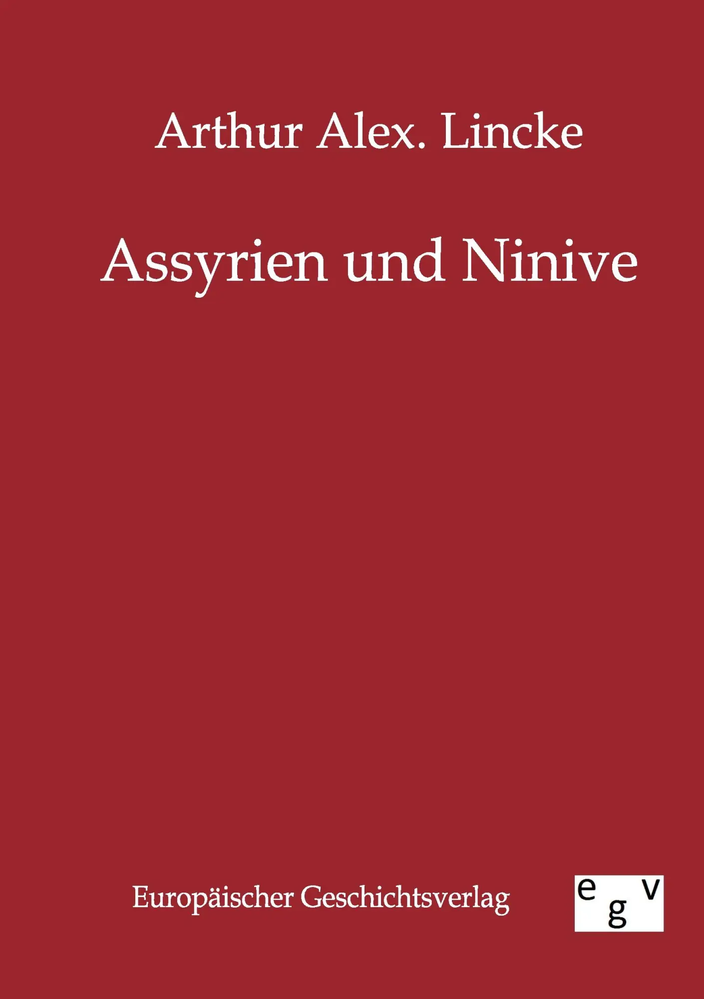 Cover: 9783863822477 | Assyrien und Ninive | Arthur Alex Lincke | Taschenbuch | 64 S. | 2011