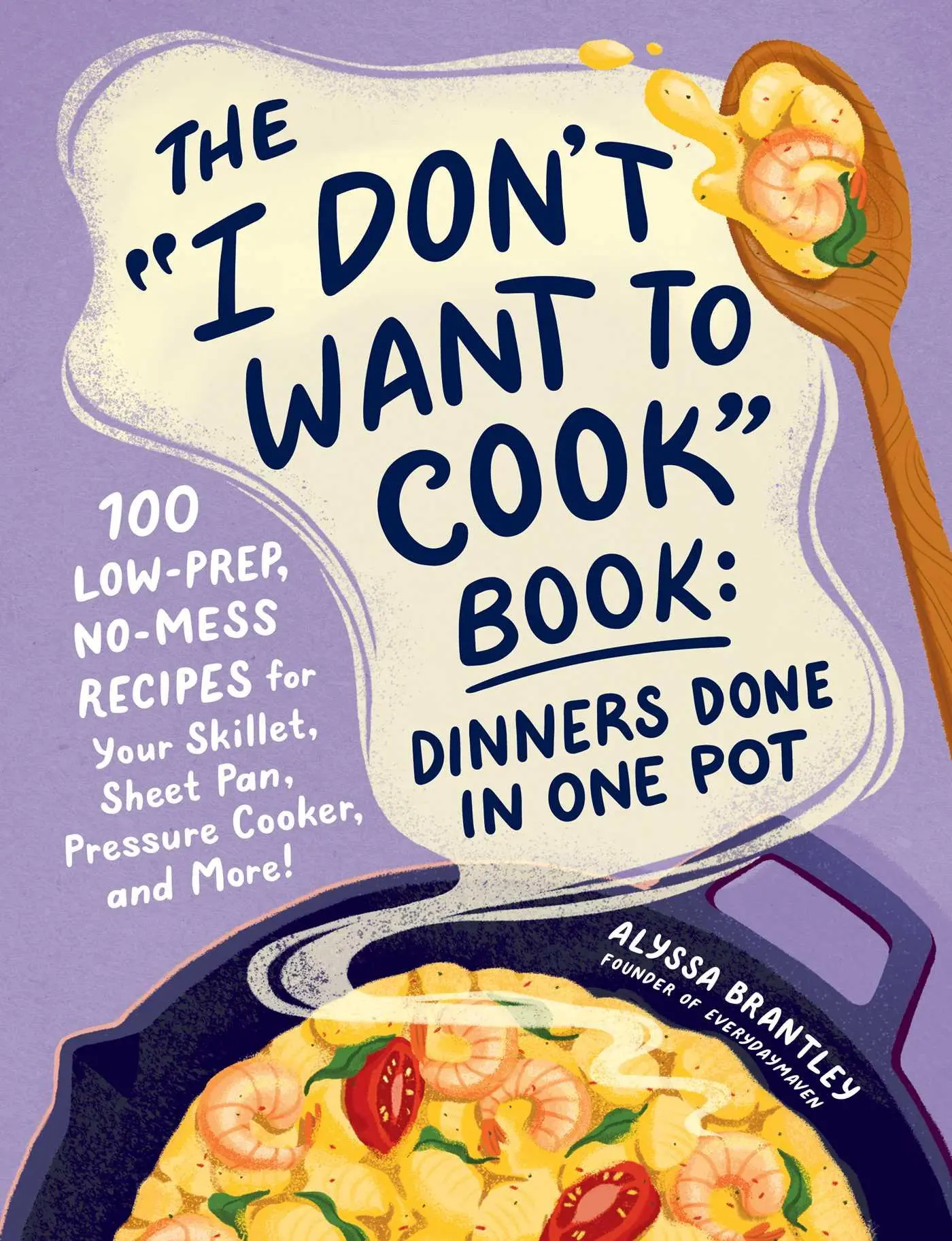 Cover: 9781507222577 | The I Don't Want to Cook Book: Dinners Done in One Pot | Brantley