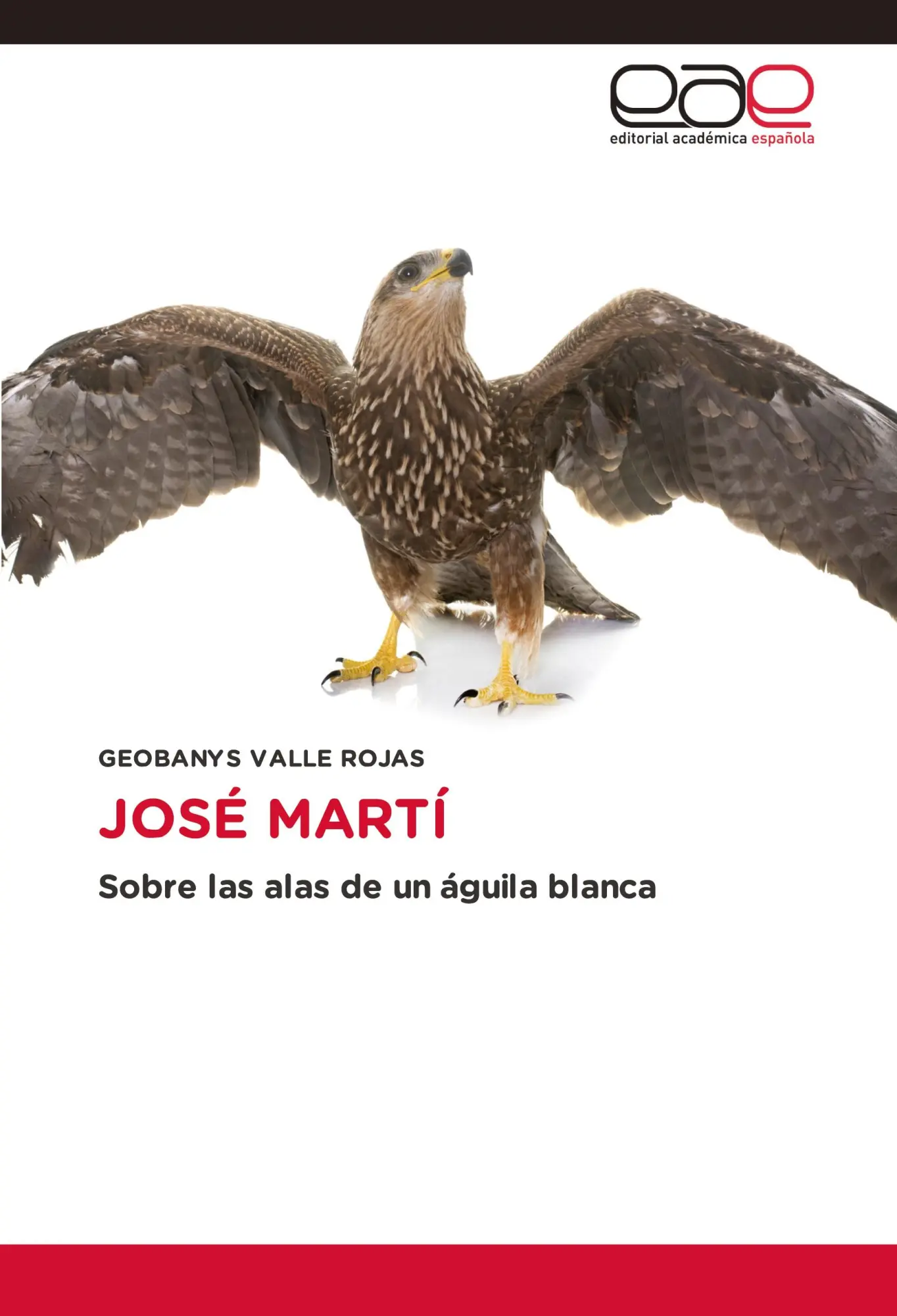 Cover: 9786200032577 | JOSÉ MARTÍ | Sobre las alas de un águila blanca | Geobanys Valle Rojas