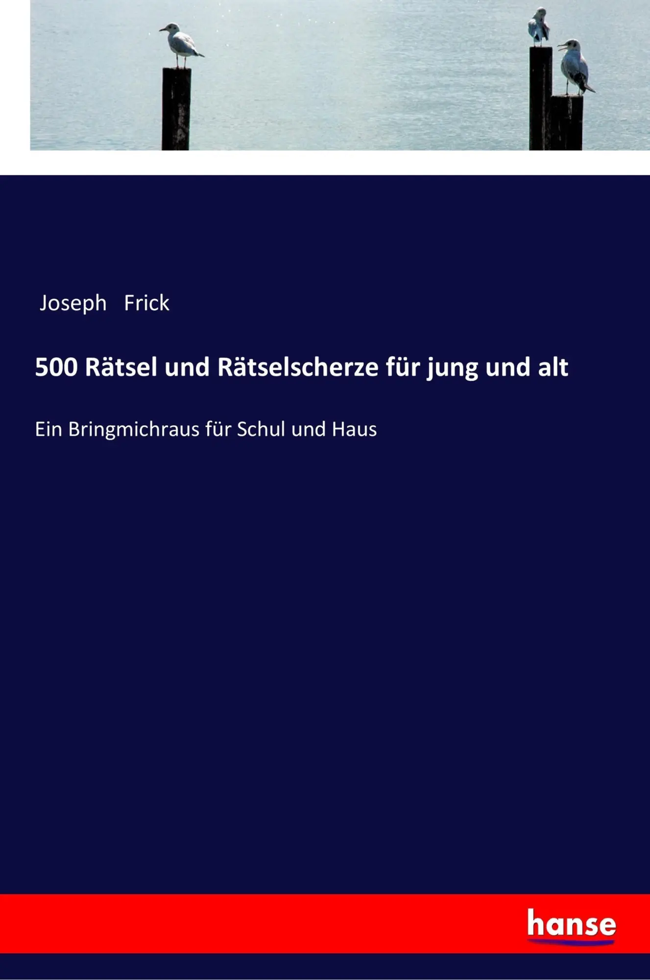Cover: 9783337352677 | 500 Rätsel und Rätselscherze für jung und alt | Joseph Frick | Buch