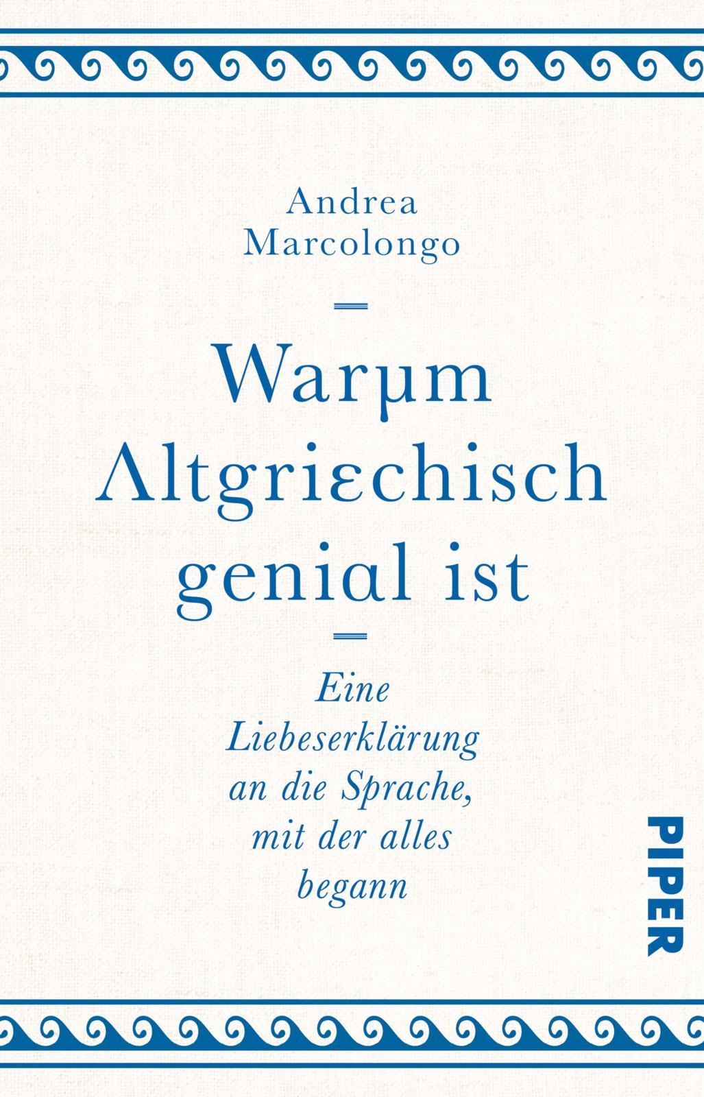 Cover: 9783492242677 | Warum Altgriechisch genial ist | Andrea Marcolongo | Taschenbuch