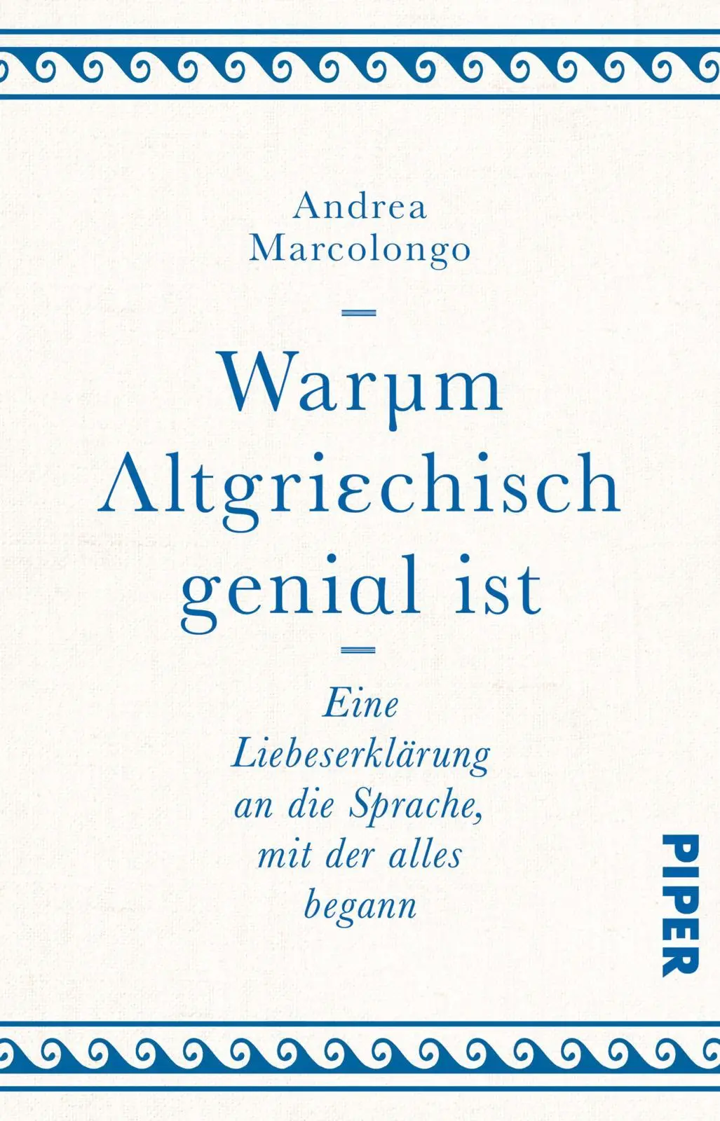 Cover: 9783492242677 | Warum Altgriechisch genial ist | Andrea Marcolongo | Taschenbuch