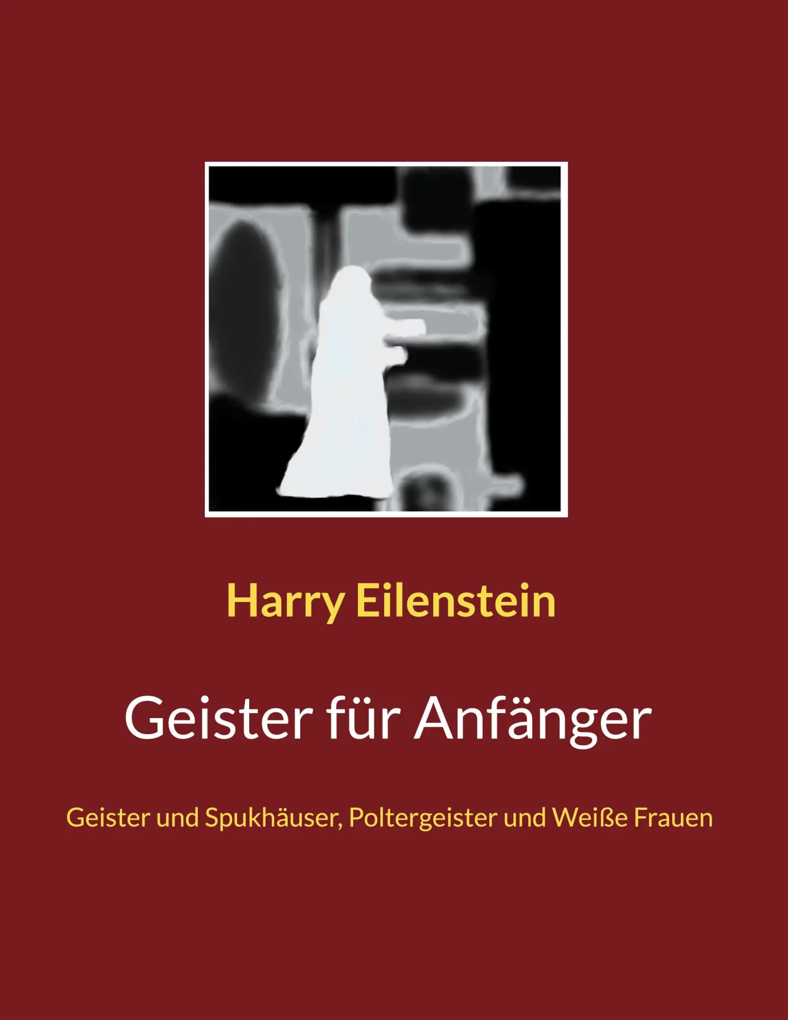 Cover: 9783755742777 | Geister für Anfänger | Harry Eilenstein | Taschenbuch | Paperback