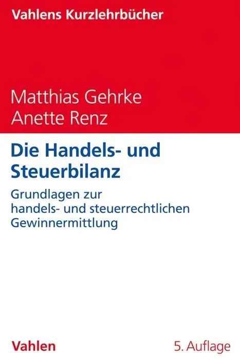 Cover: 9783800662777 | Die Handels- und Steuerbilanz | Matthias Gehrke (u. a.) | Taschenbuch