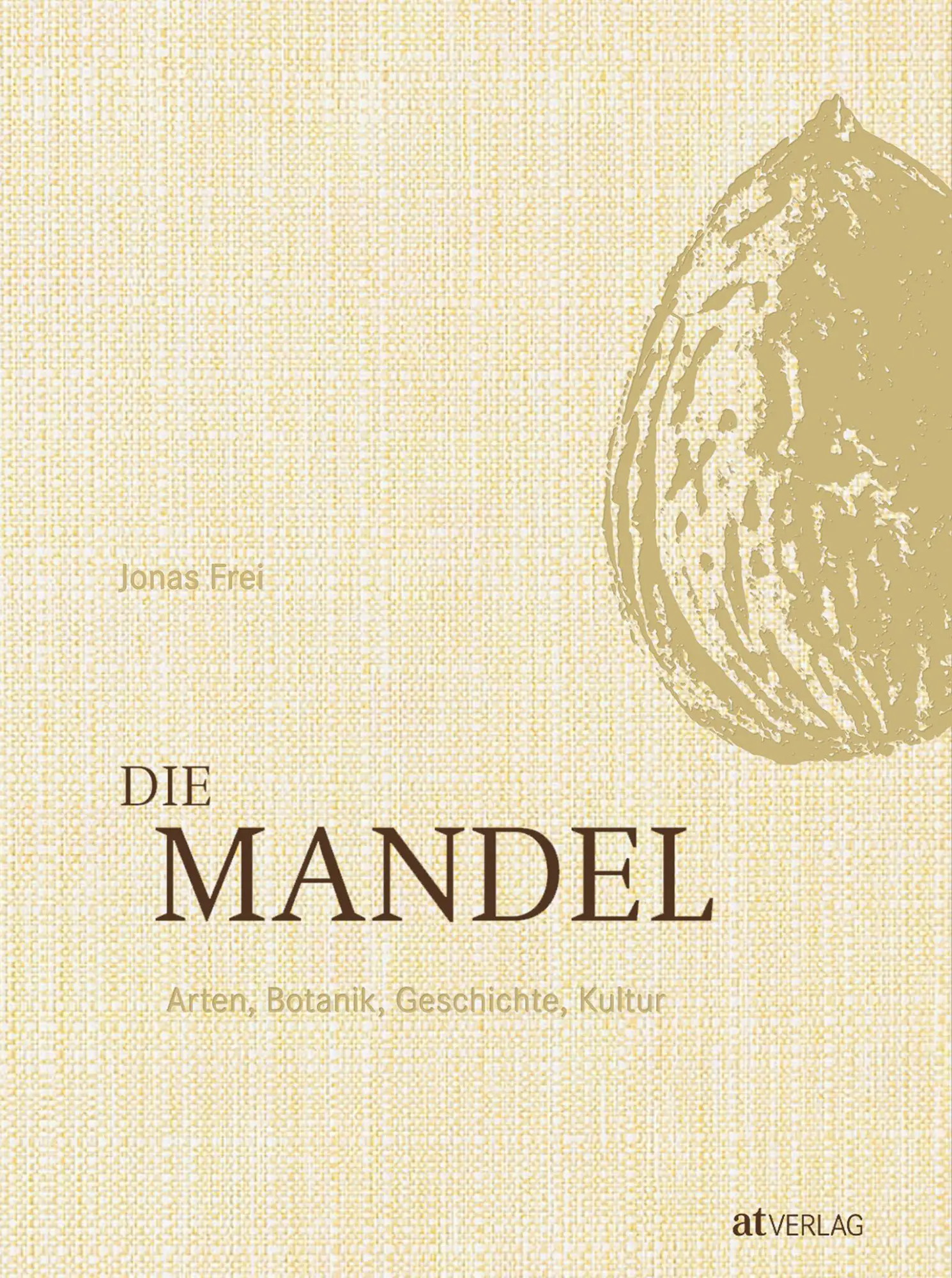 Cover: 9783039022977 | Die Mandel | Arten, Botanik, Geschichte, Kultur | Jonas Frei | Buch