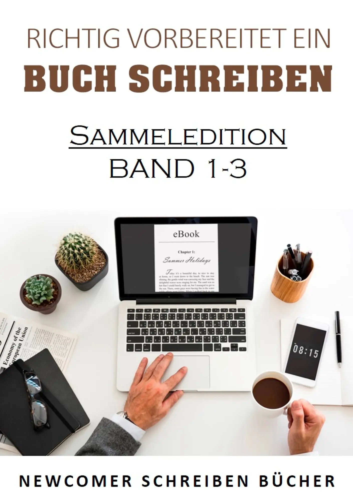 Richtig vorbereitet ein Buch schreiben: Sammeledition Band 1-3 aus Newcomer schreiben Bücher
