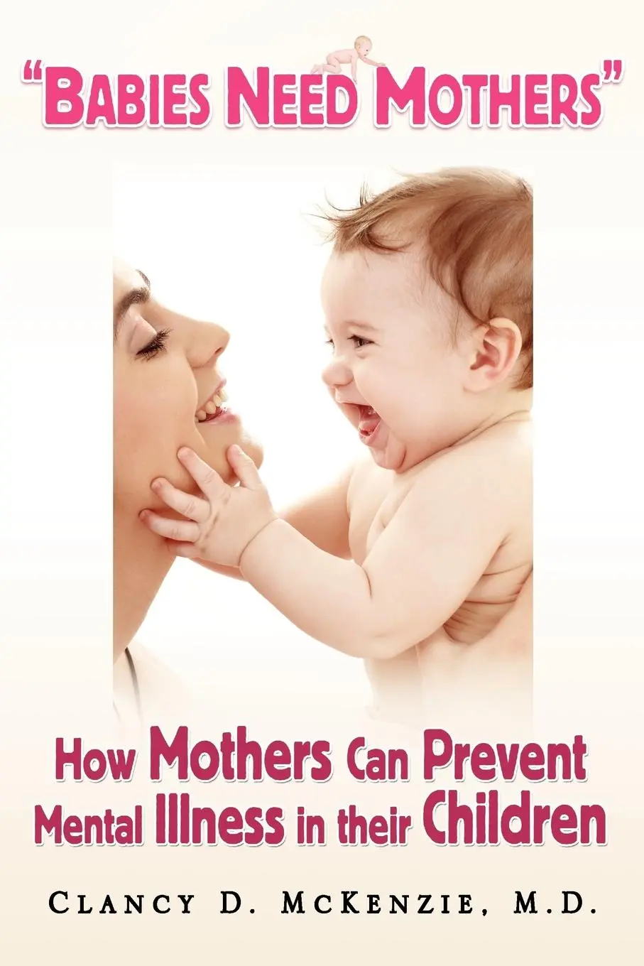 Cover: 9781436343077 | ''Babies Need Mothers'' | Clancy D. McKenzie | Taschenbuch | Englisch