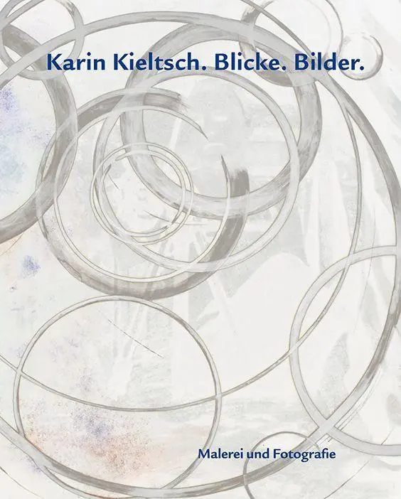 Heilig, S: Karin Kieltsch. Blicke. Bilder.