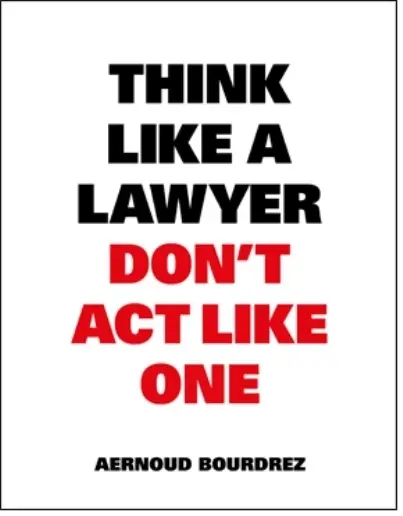 Cover: 9789063693077 | Think Like a Lawyer Dont Act Like One | Aernoud Bourdrez | Taschenbuch