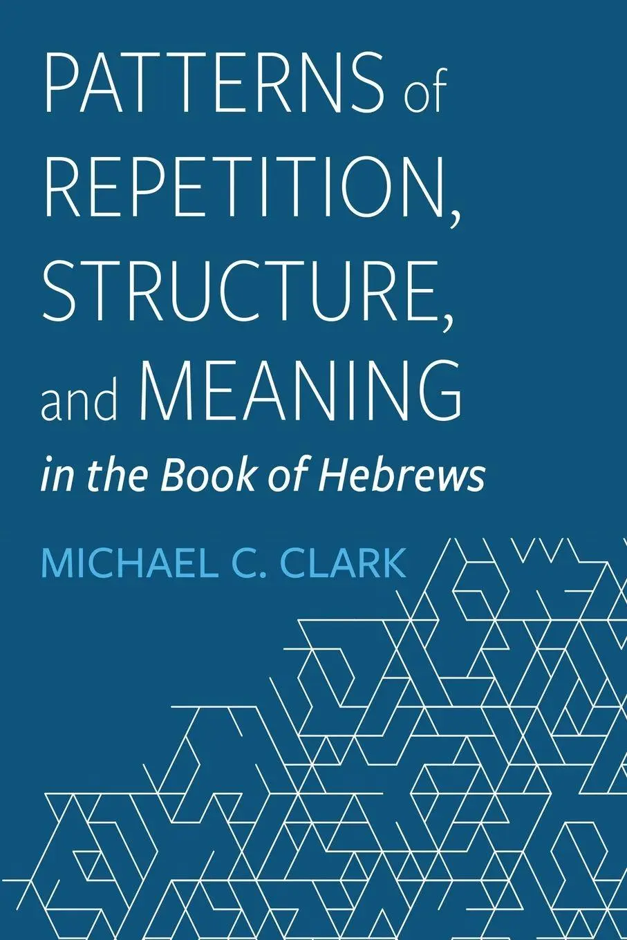 Cover: 9781666783377 | Patterns of Repetition, Structure, and Meaning in the Book of Hebrews