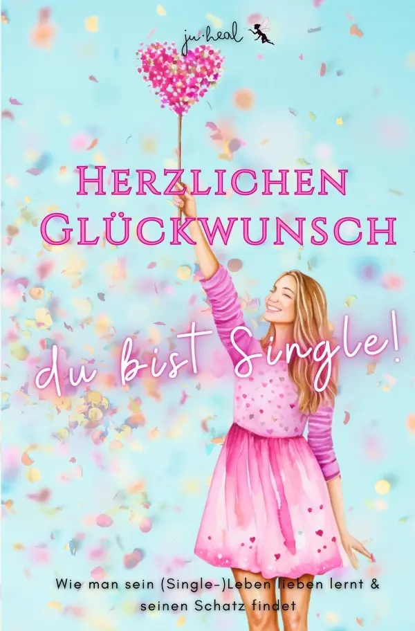 Cover: 9783818733377 | Herzlichen Glückwunsch, du bist Single! | Ju Heal | Taschenbuch | 2024