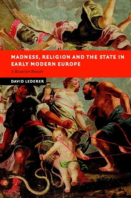 Cover: 9780521853477 | Madness, Religion and the State in Early Modern Europe | David Lederer