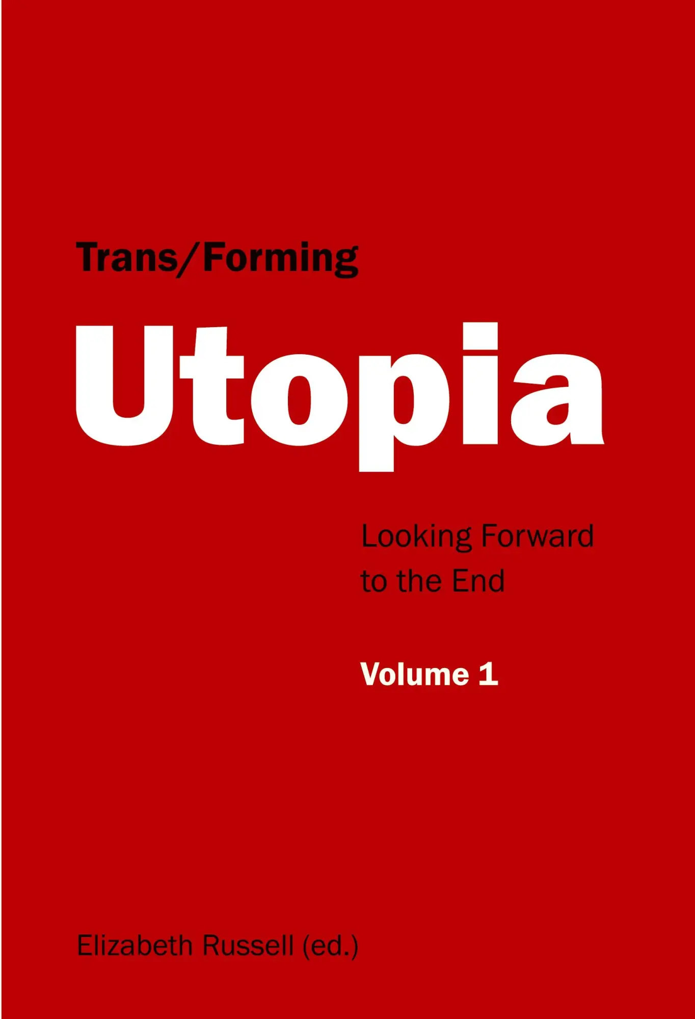 Trans/Forming Utopia - Volume I: Looking Forward to the End