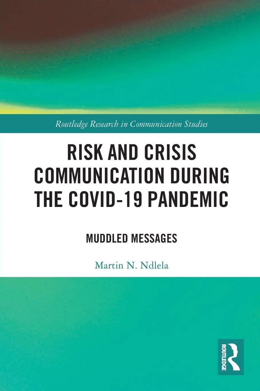 Cover: 9781032513577 | Risk and Crisis Communication During the COVID-19 Pandemic | Ndlela