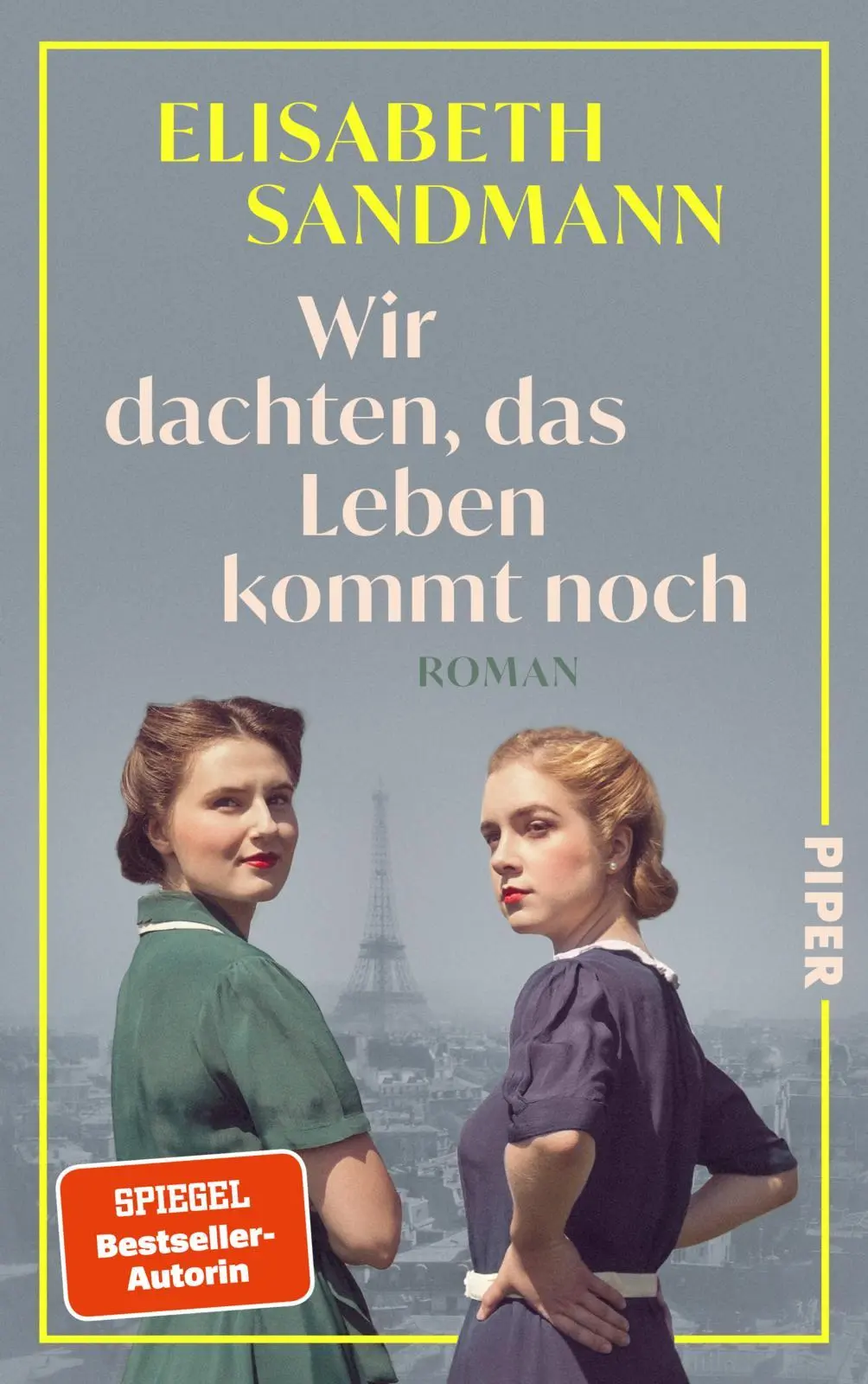Cover: 9783492073677 | Wir dachten, das Leben kommt noch | Roman Die mutigen Frauen von Paris