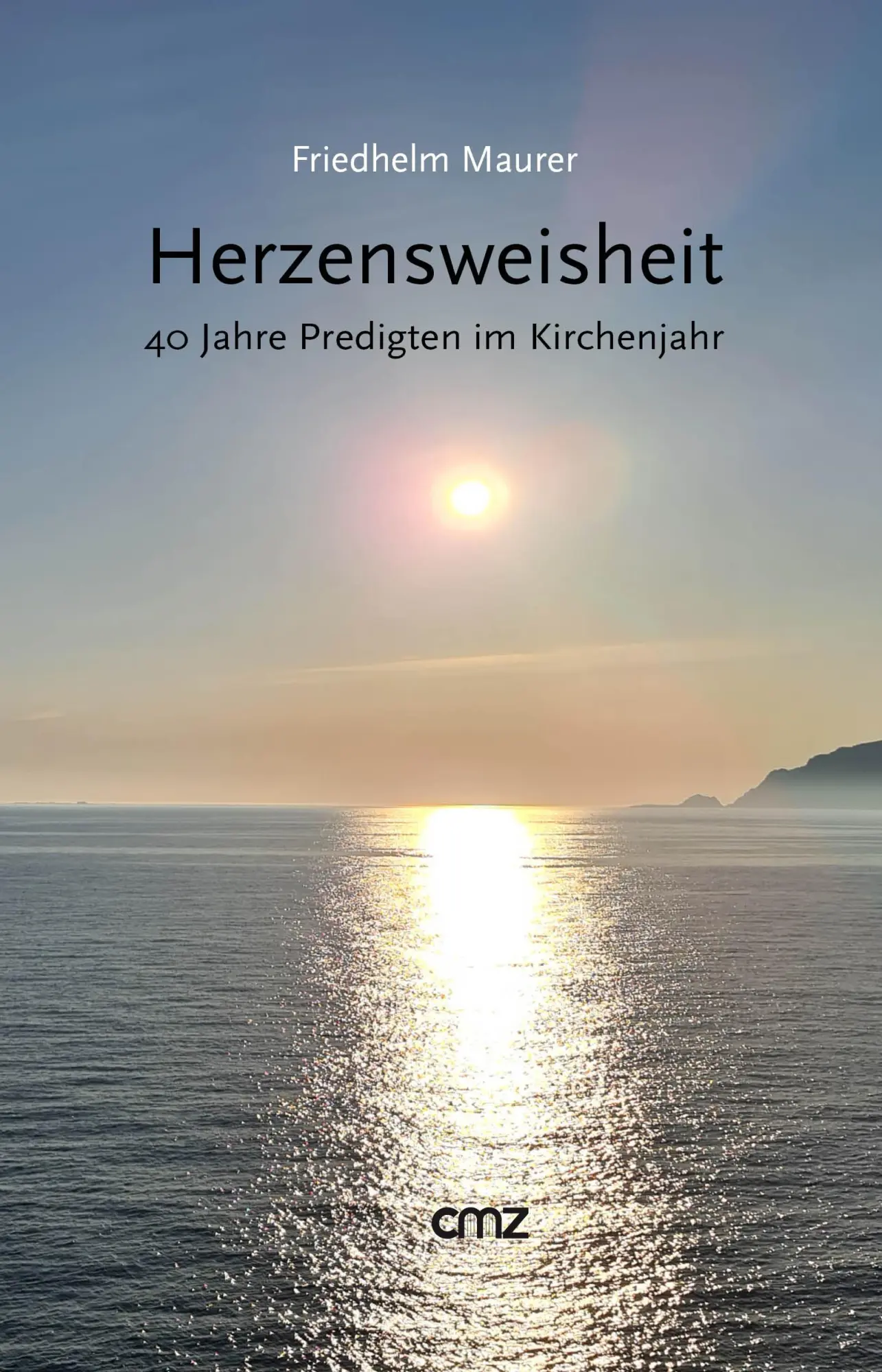 Cover: 9783870623777 | Herzensweisheit | 40 Jahre Predigten im Kirchenjahr | Friedhelm Maurer