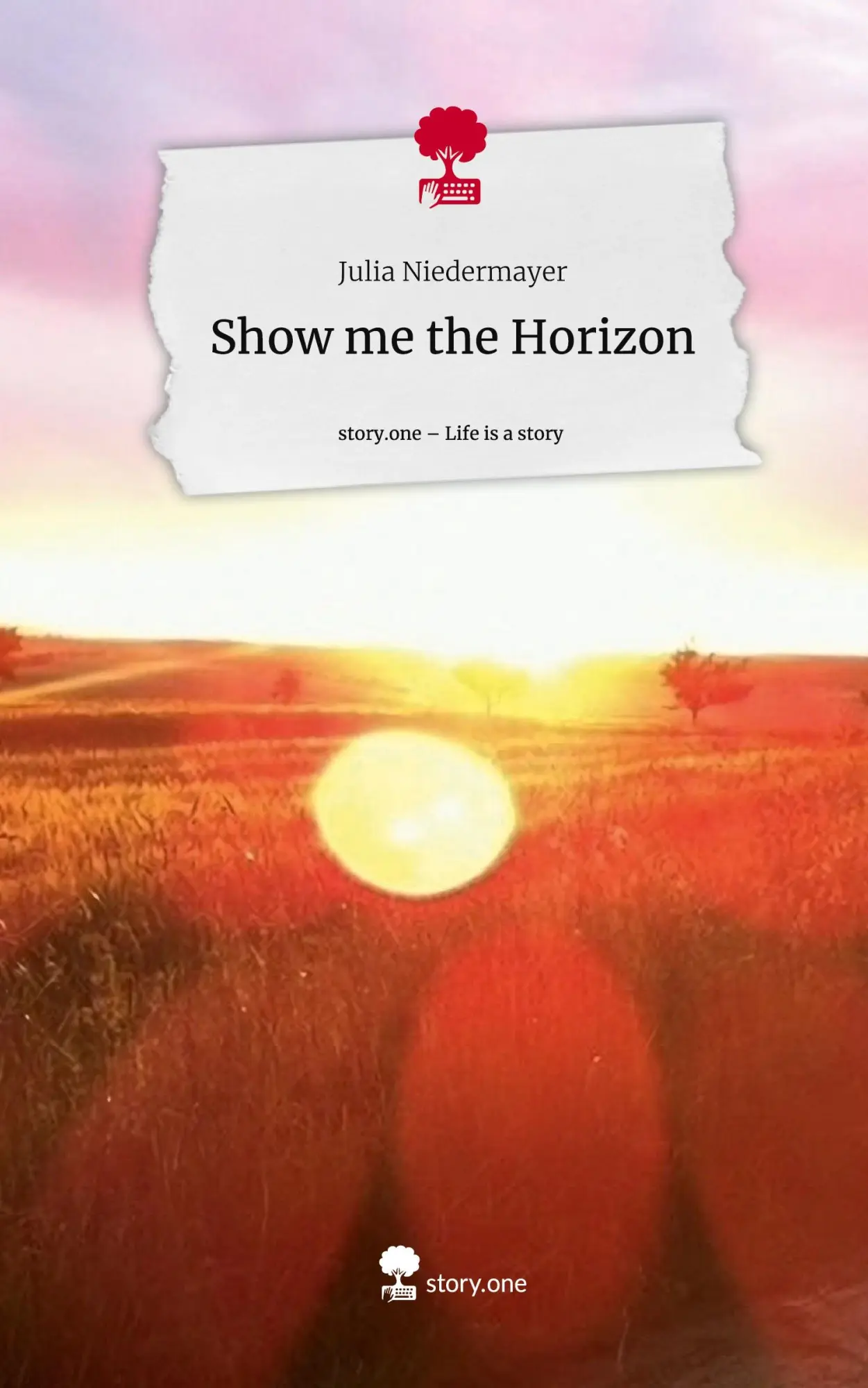 Cover: 9783711523877 | Show me the Horizon. Life is a Story - story.one | Julia Niedermayer