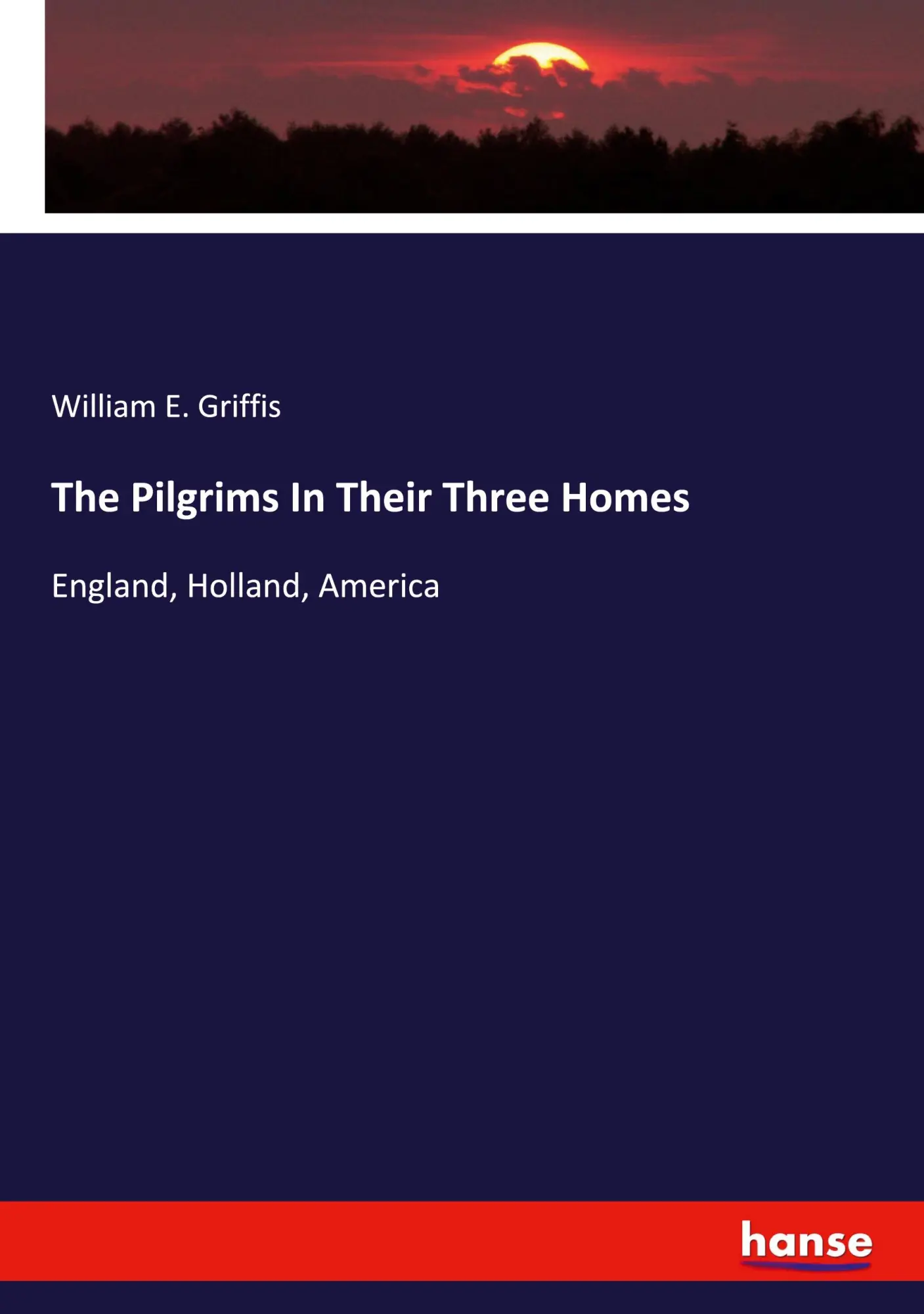 The Pilgrims In Their Three Homes - William E Griffis Kartoniert (TB)