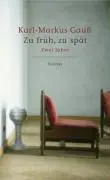Cover: 9783552053977 | Zu früh, zu spät | Zwei Jahre | Karl-Markus Gauß | Buch | 416 S.