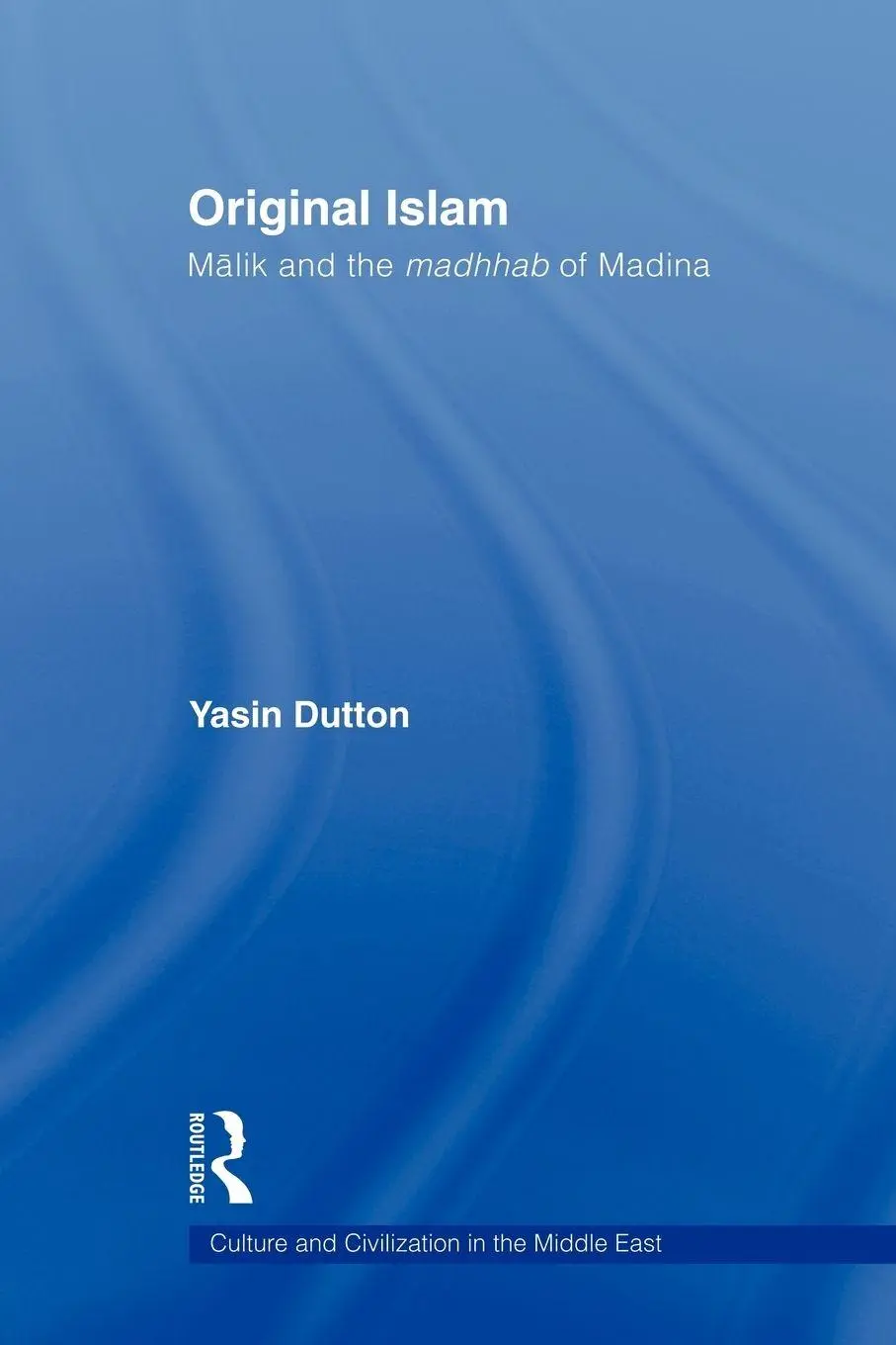 Cover: 9780415554077 | Original Islam | Malik and the Madhhab of Madina | Yasin Dutton | Buch