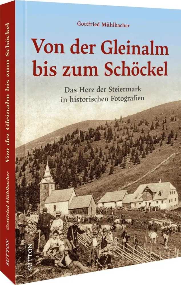 Cover: 9783963034077 | Von der Gleinalm bis zum Schöckel | Gottfried Mühlbacher | Buch | 2022