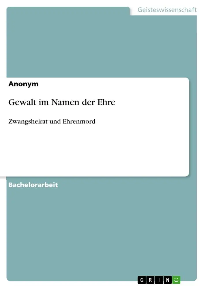 Cover: 9783640974177 | Gewalt im Namen der Ehre | Zwangsheirat und Ehrenmord | Anonymous