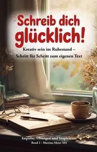 Cover: 9783990514177 | Schreib dich glücklich! Kreativ sein im Ruhestand - Schritt für...