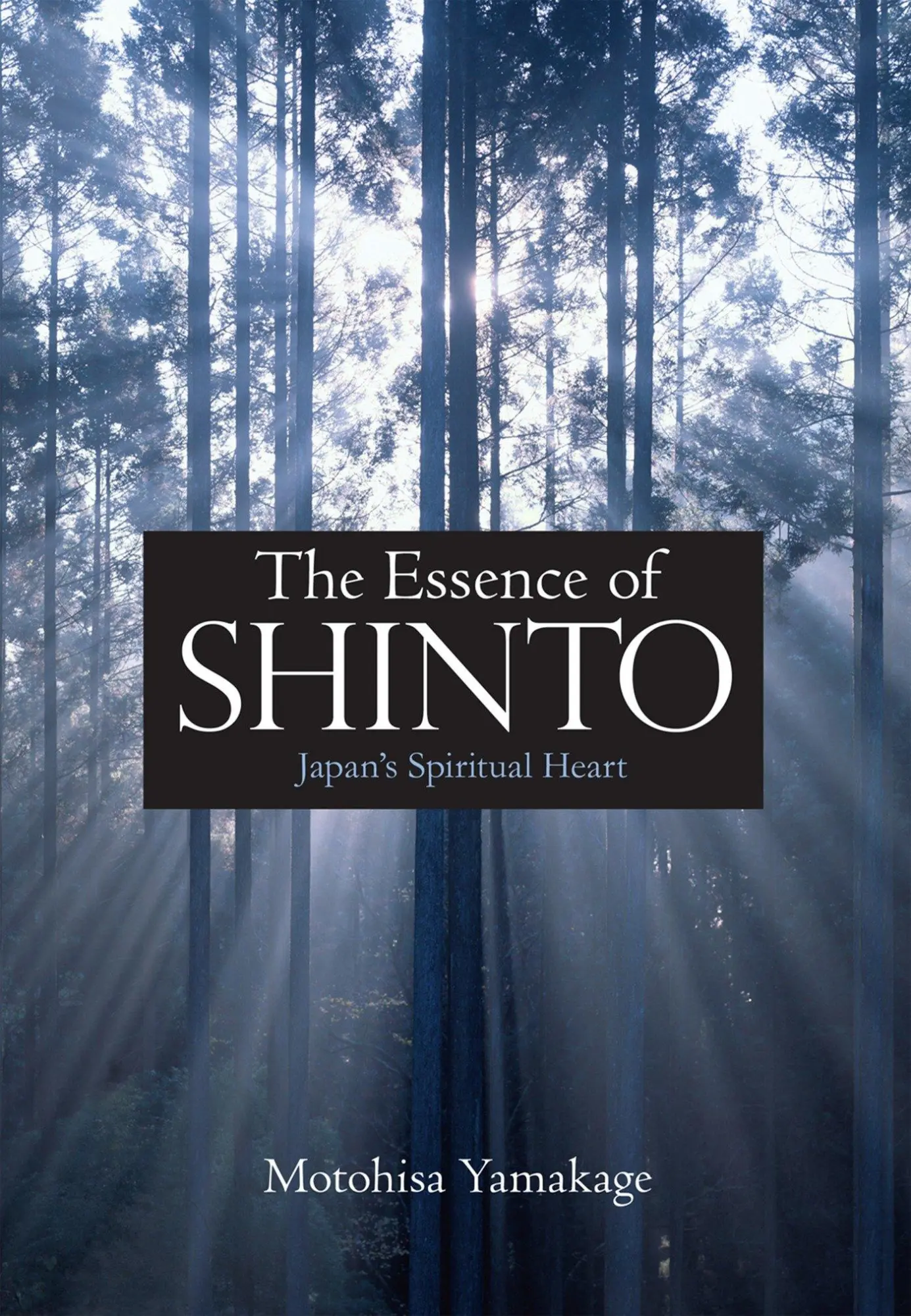 Cover: 9781568364377 | The Essence of Shinto | Japan's Spiritual Heart | Motohisa Yamakage