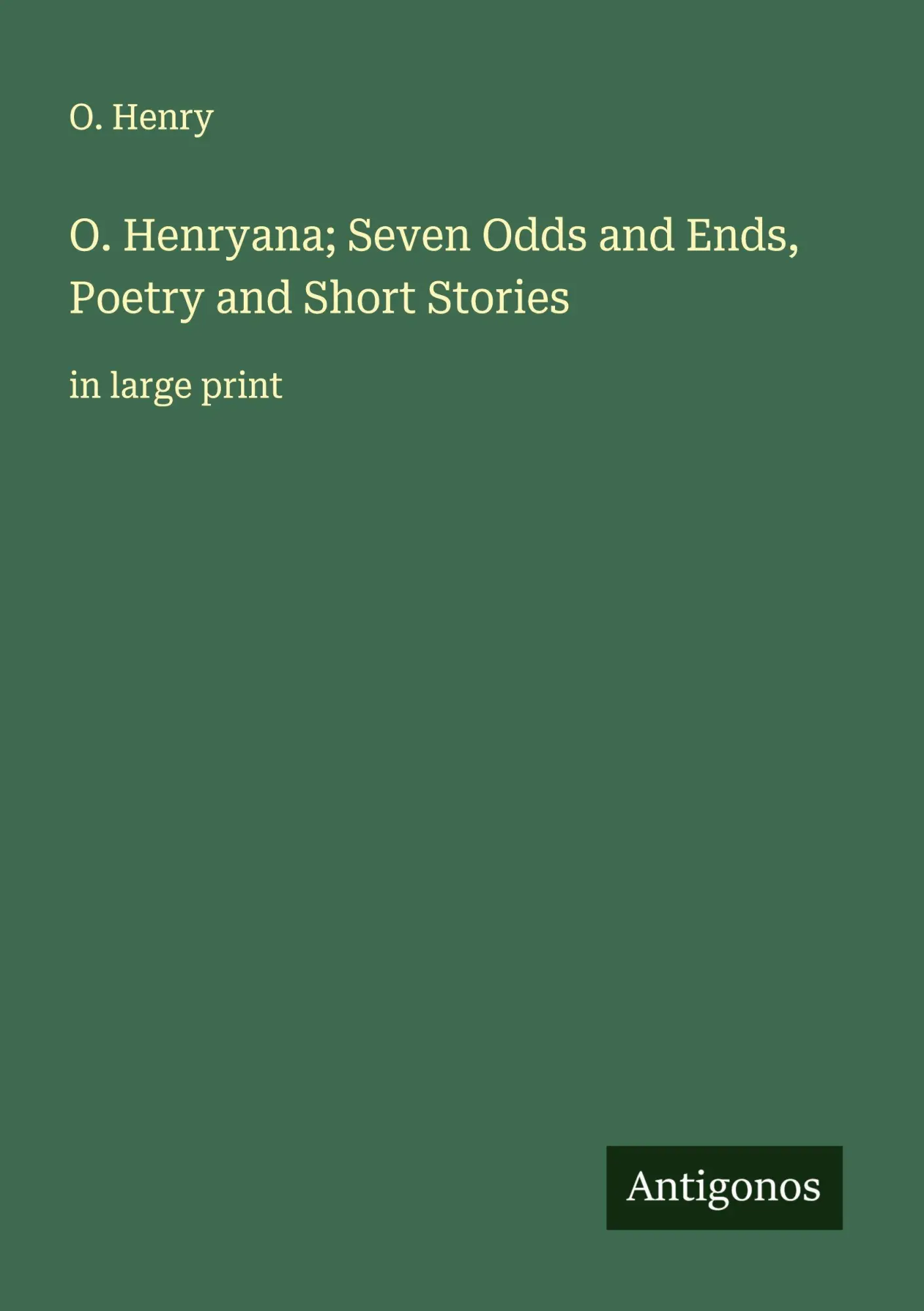 O. Henryana; Seven Odds and Ends, Poetry and Short Stories