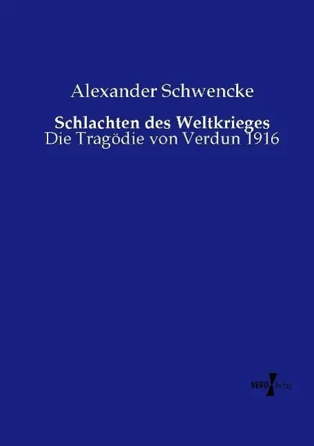 Cover: 9783737204477 | Schlachten des Weltkrieges | Die Tragödie von Verdun 1916 | Schwencke