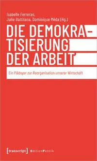 Cover: 9783837674477 | Die Demokratisierung der Arbeit | Isabelle Ferreras (u. a.) | Buch