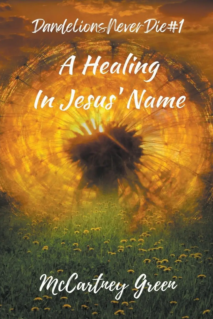 Cover: 9798224944477 | Dandelions Never Die #1 A Healing-In Jesus' Name | McCartney Green