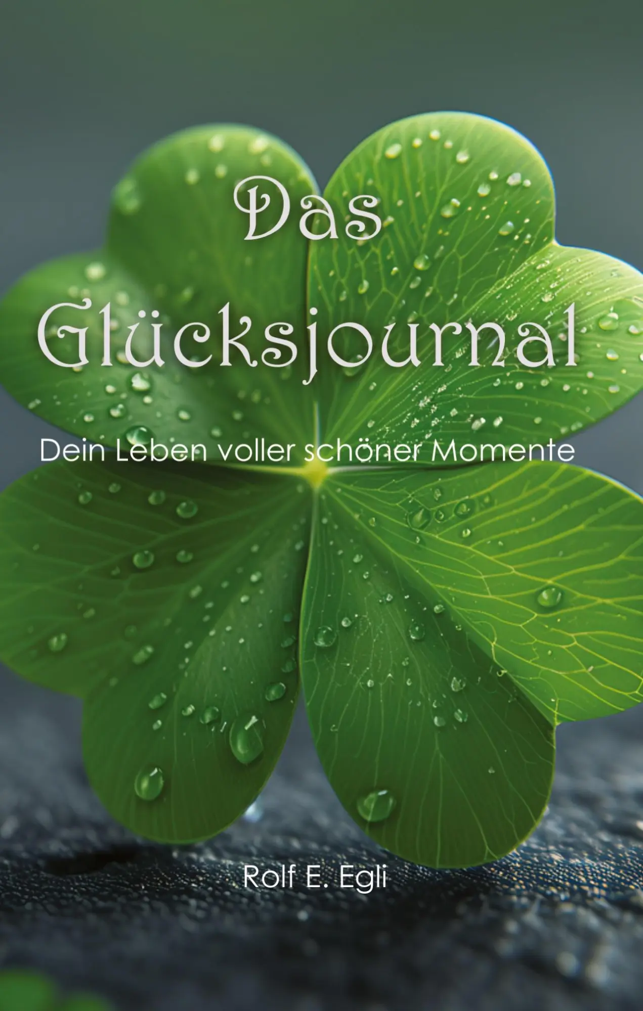 Cover: 9783384524577 | Das Glücksjournal | Dein Leben voller schöner Momente | Rolf E. Egli