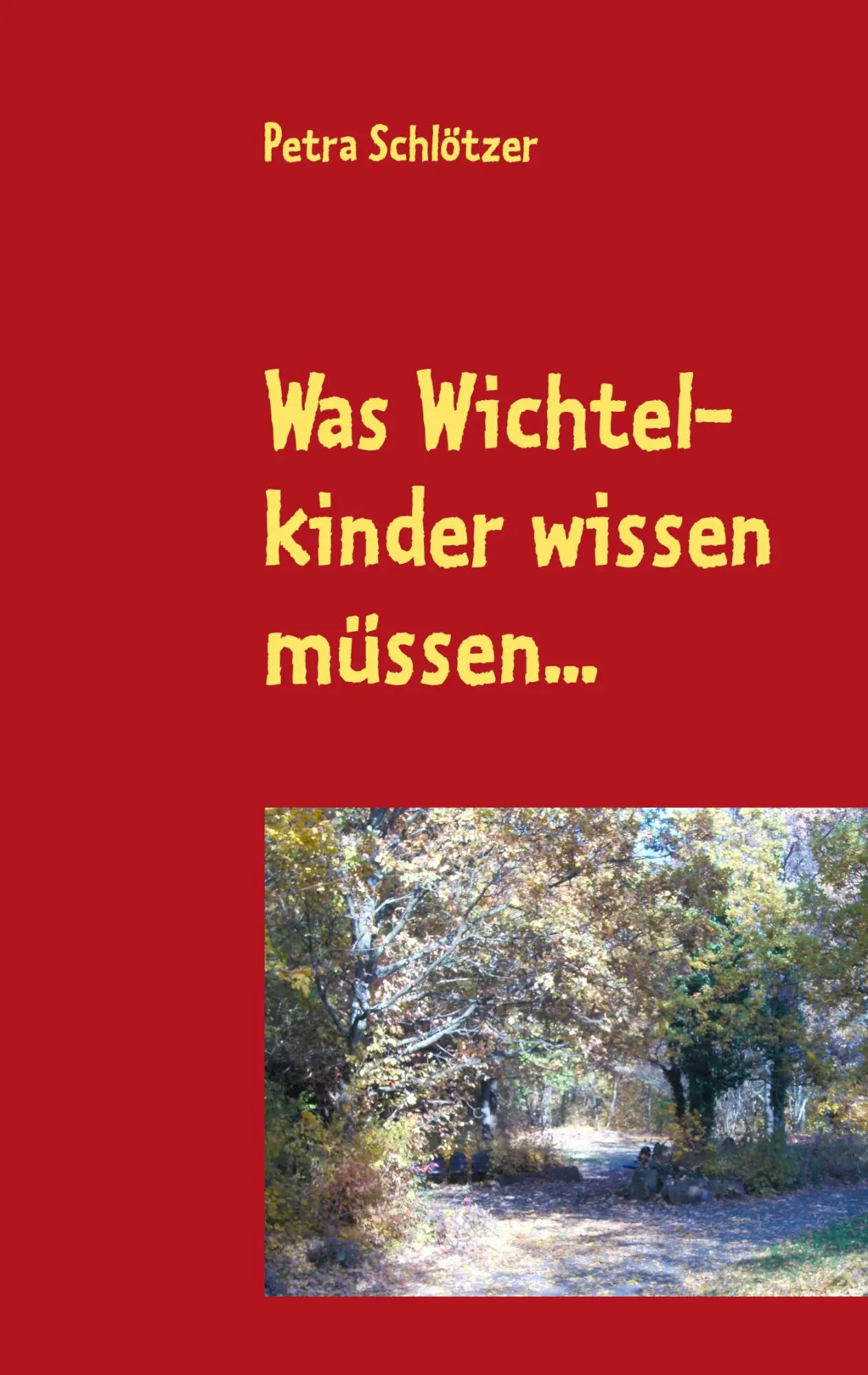 Cover: 9783844804577 | Was Wichtelkinder wissen müssen... | Petra Schlötzer | Taschenbuch