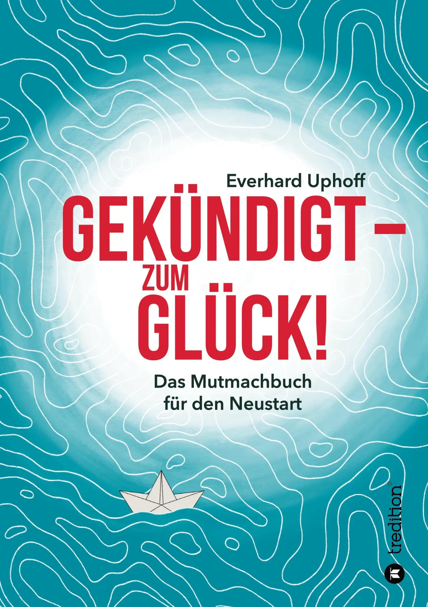 Cover: 9783347114777 | Gekündigt ¿ zum Glück! | Das Mutmachbuch für den Neustart | Uphoff