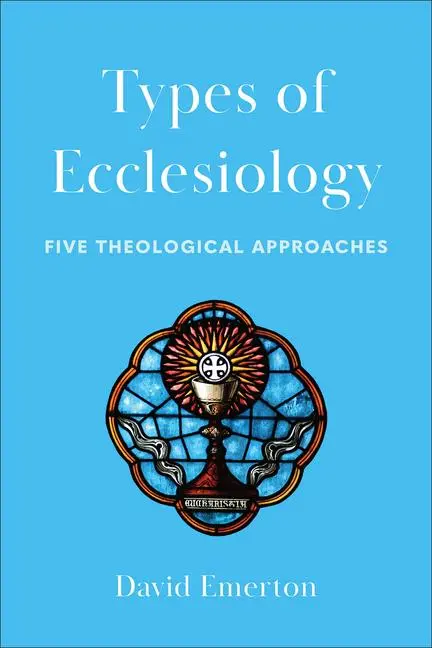 Cover: 9781540964977 | Types of Ecclesiology | Five Theological Approaches | David Emerton