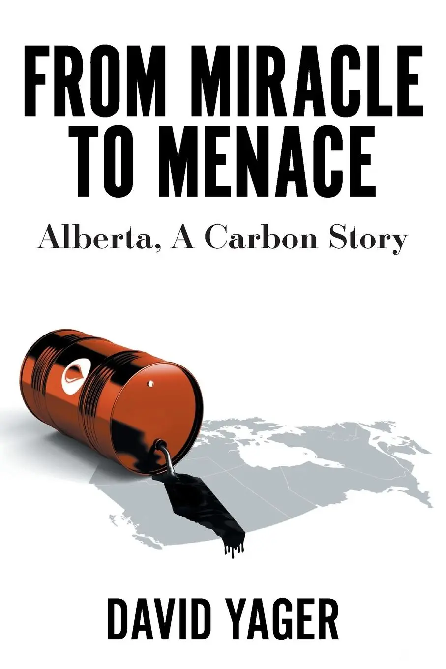 Cover: 9781525545177 | From Miracle to Menace | Alberta, A Carbon Story | David Yager | Buch