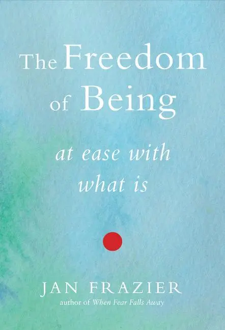 Cover: 9781578635177 | The Freedom of Being | At Ease with What Is | Jan Frazier | Buch