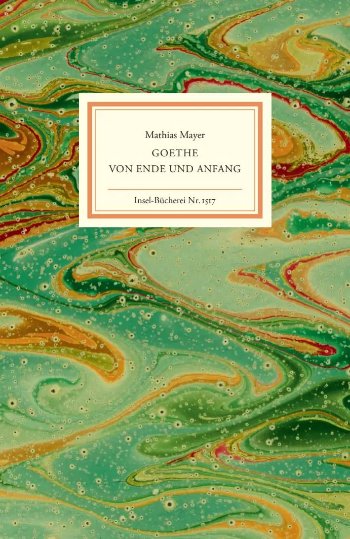 Cover: 9783458195177 | Goethe - Von Ende und Anfang | Mathias Mayer | Buch | Insel-Bücherei