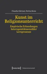 Kunst im Religionsunterricht - Empirische Erkundungen heterogenitätssensibler Lernprozesse - Neuware